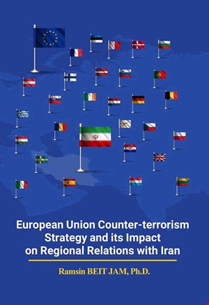 European union Counter Terrorism Strategy and its Impact on Regional Relations with Iran